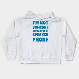 I'm Not Someone You Can Put On Speaker Phone. Snarky Sarcastic Comment. Kids Hoodie